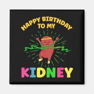 Happy Birthday To Kidney Quote For An Organ Magnet