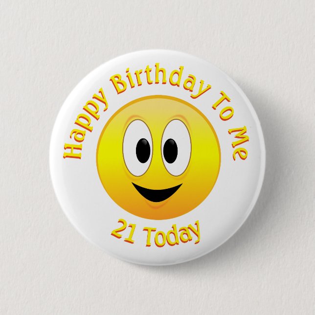 Happy Birthday To Me, 21 Today Face 6 Cm Round Badge (Front)