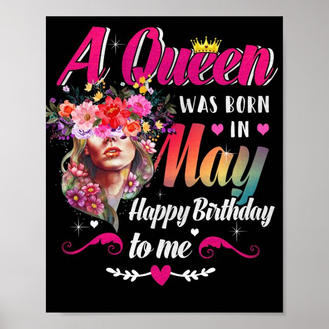 Happy Birthday To Me A Queen Was Born May Birthday Poster (Front)
