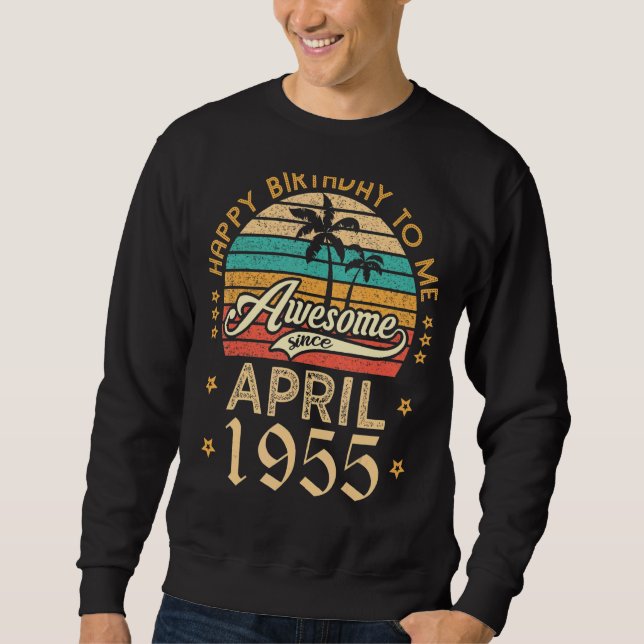 Happy Birthday To Me Awesome Since April 1955 Retr Sweatshirt (Front)