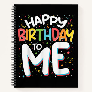 Happy Birthday To Me Funny Birthday Party Notebook