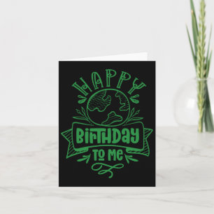 Happy Birthday To Me Save Earth Day Conservation N Card