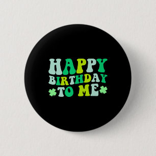 Happy Birthday To Me St. Patrick's Day 2024 Lucky  6 Cm Round Badge