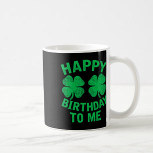 Happy Birthday To Me St. Patrick's Day 2024 Lucky Coffee Mug