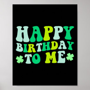 Happy Birthday To Me St. Patrick's Day 2024 Lucky  Poster
