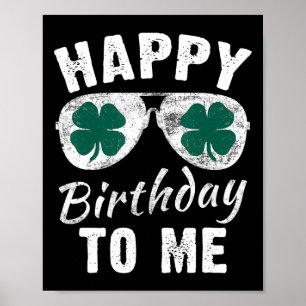 Happy Birthday To Me St. Patrick's Day Lucky Birth Poster