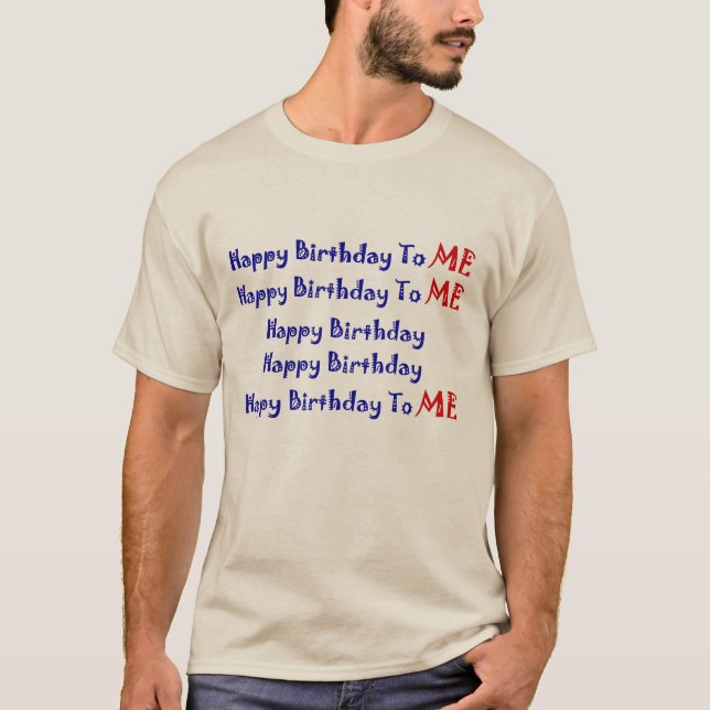 Happy Birthday To Me  T-Shirt (Front)