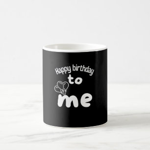 Happy birthday to me with balloons coffee mug