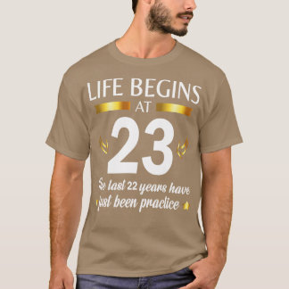 Happy Birthday To Me You Life Begins At 23 The Las T-Shirt