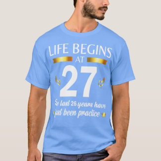 Happy Birthday To Me You Life Begins At 27 The Las T-Shirt