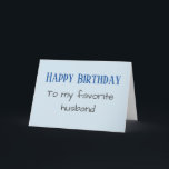 Happy Birthday to my Favourite Husband funny Holiday Card<br><div class="desc">This design was created from my one-of-a-kind fluid acrylic painting. It may be personalised by clicking the customise button and changing the name, initials or words. You may also change the text colour and style or delete the text for an image only design. Contact me at colorflowcreations@gmail.com if you with...</div>