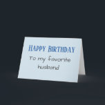 Happy Birthday to my Favourite Husband funny Holiday Card<br><div class="desc">This design was created from my one-of-a-kind fluid acrylic painting. It may be personalised by clicking the customise button and changing the name, initials or words. You may also change the text colour and style or delete the text for an image only design. Contact me at colorflowcreations@gmail.com if you with...</div>