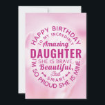 Happy BIrthday to my Incredibly Amazing Daughter Card<br><div class="desc">Wish your Daughter a happy birthday with this unique typography badge style card, featuring the message, "Happy birthday to my incredibly amazing DAUGTHER. She is brave, beautiful and smart. I'm so proud she's mine." White type appears on pink floral background. Inside can be customized to fit your needs but has...</div>
