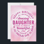 Happy BIrthday to my Incredibly Amazing Daughter Card<br><div class="desc">Wish your Daughter a happy birthday with this unique typography badge style card, featuring the message, "Happy birthday to my incredibly amazing DAUGTHER. She is brave, beautiful and smart. I'm so proud she's mine." White type appears on pink floral background. Inside can be customized to fit your needs but has...</div>