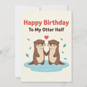 Happy Birthday To My Otter Half Cards Him Her Gift