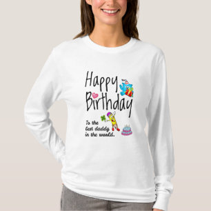 Happy Birthday to the best daddy in the world T-Shirt