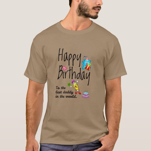 Happy Birthday to the best daddy in the world T-Shirt (Front)