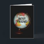Happy Birthday To The Best Friend On Earth! Card<br><div class="desc">A colourful antique globe,  photographed against a black background,  is the subject of my "Happy Birthday To The Best Friend On Earth!" birthday card.  "Best Friend" in black text on the face of the globe completes the front image of the card.</div>