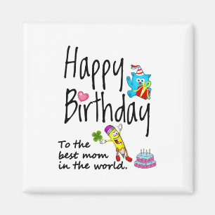 Happy Birthday to the best mom in the world Magnet
