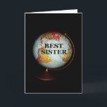 Happy Birthday To The Best Sister On Earth! Card<br><div class="desc">A brightly-coloured antique globe,  photographed against a black background,  is the subject of my "Happy Birthday To The Best Sister On Earth" card.  "Best Sister" in black text on the face of the globe completes that front image of the card.</div>