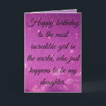 Happy Birthday to the Most Incredible Daughter Holiday Card<br><div class="desc">This one is for all of you proud dads out there.  Wish your incredible daughter a happy birthday and remind her how special she is with this sparkly,  and beautiful card,  that is sure to warm her heart.</div>