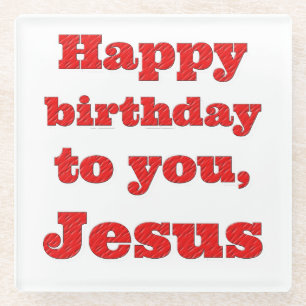 Happy birthday to you, Jesus, Christmas gift Glass Coaster