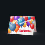 Happy Birthday with Balloons GREAT GRANDSON Card<br><div class="desc">Happy Birthday with Colourful Balloons GREAT GRANDSON. This festive design with its colourful balloons you can personalise with a birthday year, name, and sentiment makes a one-of-a-kind birthday greeting card for a very special GREAT GRANDSON. Text is customisable. You can personalise for any year birthday and any family relationship including...</div>