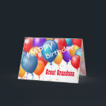 Happy Birthday with Balloons GREAT GRANDSON Card<br><div class="desc">Happy Birthday with Colourful Balloons GREAT GRANDSON. This festive design with its colourful balloons you can personalise with a birthday year, name, and sentiment makes a one-of-a-kind birthday greeting card for a very special GREAT GRANDSON. Text is customisable. You can personalise for any year birthday and any family relationship including...</div>
