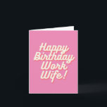 Happy Birthday Work Wife - Card Pink<br><div class="desc">Let your Work Wife know you care when it's her birthday,  with this pretty in pink - Happy Birthday Work Wife Card.</div>