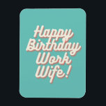 Happy Birthday Work Wife Magnet - Aquamarine<br><div class="desc">with this magnet you work wife will able to stick this birthday message to her fridge.</div>