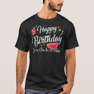 Happy Birthday You're One In A Melon Birthday 1 T-Shirt