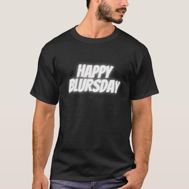 Happy Blursday T-Shirt (Front)