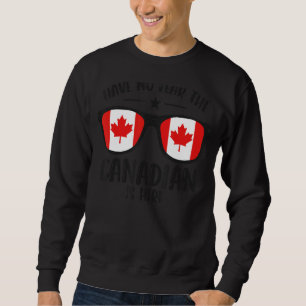 Happy Canada Day Have No Fear The Canadian Is Her Sweatshirt