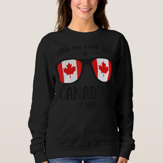 Happy Canada Day  Have No Fear The Canadian Is Her Sweatshirt (Front)