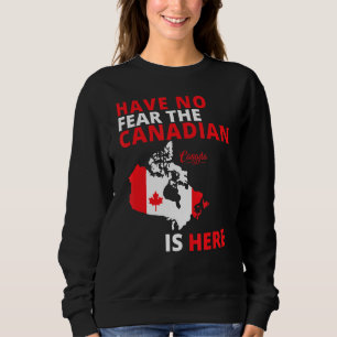 Happy Canada Day Have No Fear The Canadian Is Here Sweatshirt