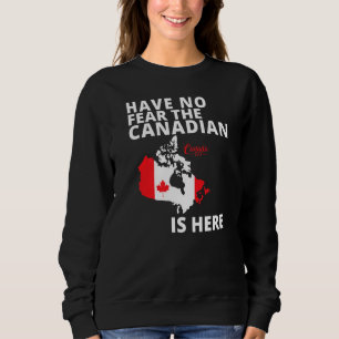 Happy Canada Day Have No Fear The Canadian Is Here Sweatshirt
