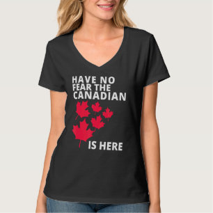 Happy Canada Day Have No Fear The Canadian Is Here T-Shirt