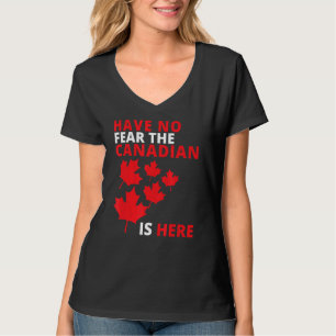 Happy Canada Day Have No Fear The Canadian Is Here T-Shirt