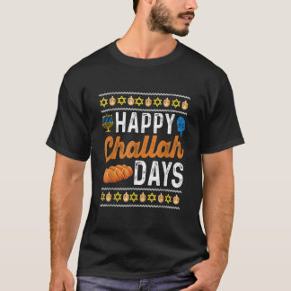 Happy Challah Days Funny Ugly Hanukkah  T-Shirt