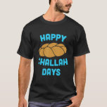 Happy Challah Days Hanukkah Chanukah  Jewish Bread T-Shirt<br><div class="desc">Happy Challah Days Hanukkah Chanukah  Jewish Bread 1.</div>