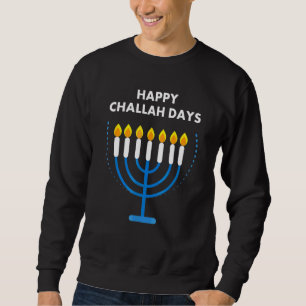 Happy Challah Days Hanukkah Jewish Presents 1 Sweatshirt