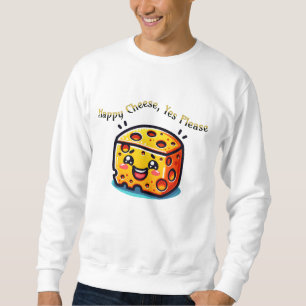 Happy Cheese, Yes Please Sweatshirt