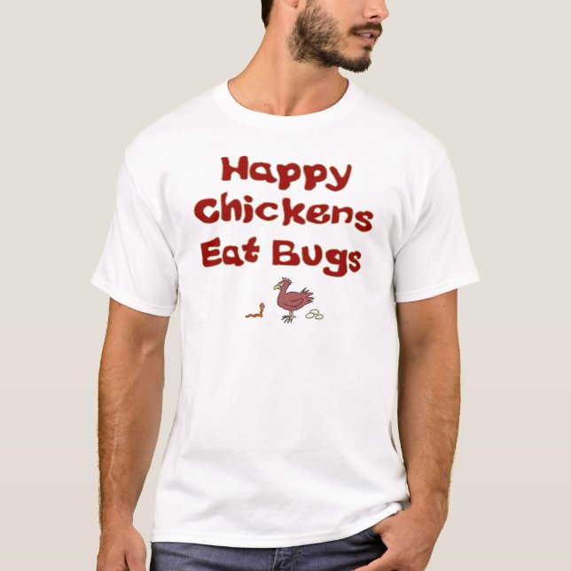 Happy Chickens Eat Bugs T-Shirt (Front)