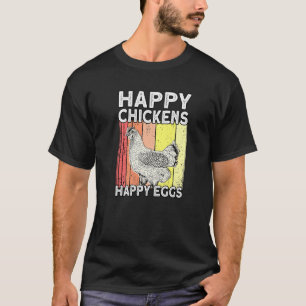 Happy Chickens Happy Eggs Farmer Rooster Hen Chick T-Shirt