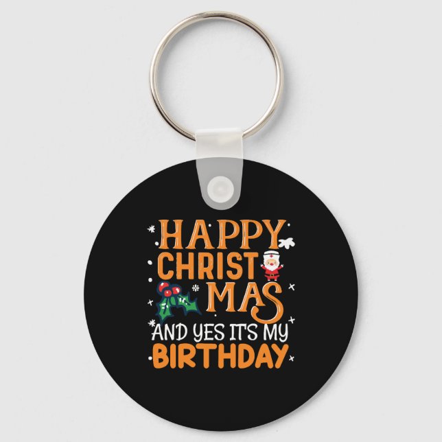 Happy Christmas And Yes It's My Birthday Key Ring (Front)