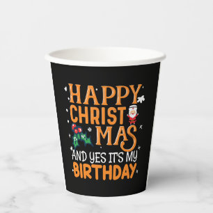 Happy Christmas And Yes It's My Birthday Paper Cups