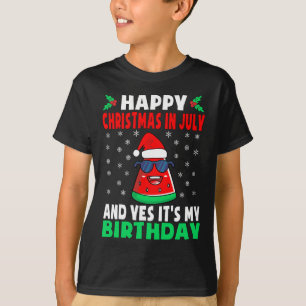 Happy Christmas In July And Yes It's My Birthday K T-Shirt