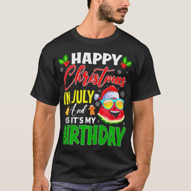 Happy Christmas In July & Yes It's My Birthday T-Shirt (Front)