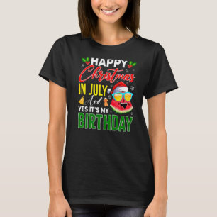Happy Christmas In July & Yes It's My Birthday Wat T-Shirt