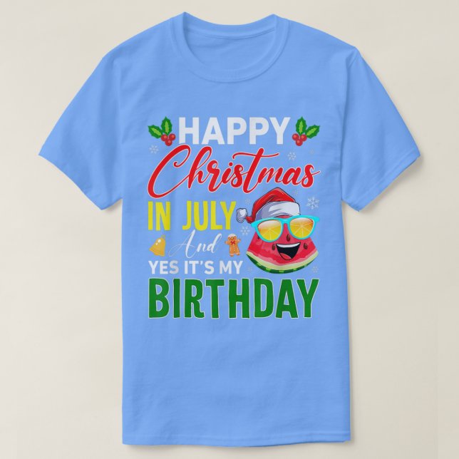 Happy Christmas In July & Yes Its My Birthday Wate T-Shirt (Design Front)